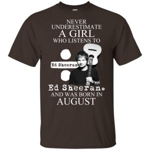 A Girl Who Listens To Ed Sheeran And Was Born In August T-Shirts, Hoodie, Tank Apparel 2