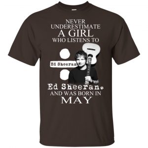 A Girl Who Listens To Ed Sheeran And Was Born In May T-Shirts, Hoodie, Tank Apparel 2