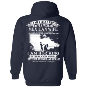 I Am A Lucky Man I Have A Freaking Mexican Wife Born In December T-Shirts, Hoodie, Tank 23