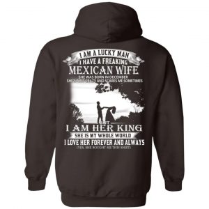 I Am A Lucky Man I Have A Freaking Mexican Wife Born In December T-Shirts, Hoodie, Tank 24