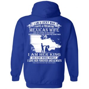 I Am A Lucky Man I Have A Freaking Mexican Wife Born In December T-Shirts, Hoodie, Tank 25