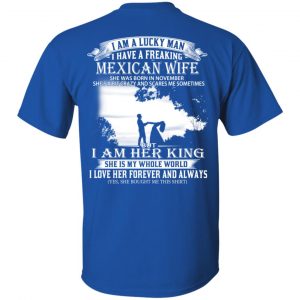 I Am A Lucky Man I Have A Freaking Mexican Wife Born In November T-Shirts, Hoodie, Tank 16