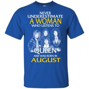 A Woman Who Listens To Queen And Was Born In August T-Shirts, Hoodie, Tank 16