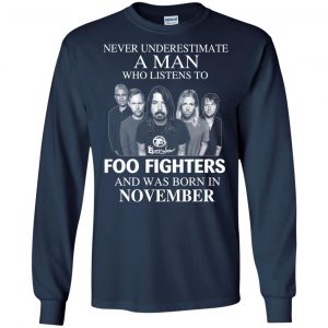 A Man Who Listens To Foo Fighters And Was Born In November T-Shirts, Hoodie, Tank 19