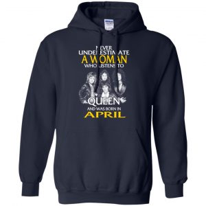 A Woman Who Listens To Queen And Was Born In April T-Shirts, Hoodie, Tank 19