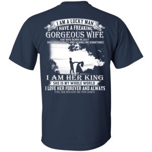 I Am A Lucky Man I Have A Freaking Gorgeous Wife Born In July T-Shirts, Hoodie, Tank 17