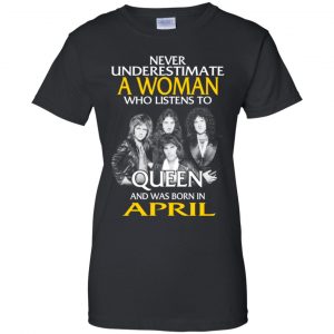 A Woman Who Listens To Queen And Was Born In April T-Shirts, Hoodie, Tank 22