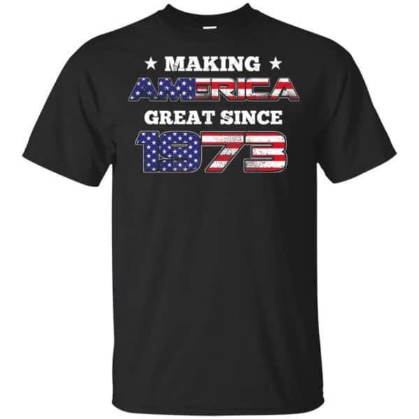 Making America Great Since 1973 46Th Birthday T-Shirts, Hoodie, Tank ...