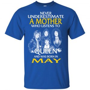 A Mother Who Listens To Queen And Was Born In May T-Shirts, Hoodie, Tank 16