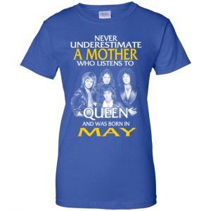 A Mother Who Listens To Queen And Was Born In May T-Shirts, Hoodie, Tank 25