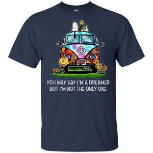 You May Say I'm A Dreamer But I'm Not The Only One T-Shirts, Hoodie, Tank 17 You May Say I'm A Dreamer But I'm Not The Only One T-Shirts, Hoodie, Tank 17