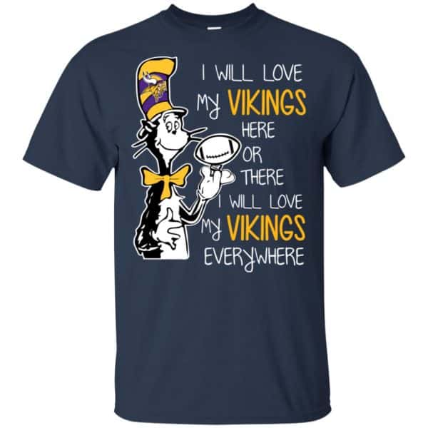 Minnesota Vikings: I Will Love Vikings Here Or There I Will Love My Vikings Everywhere T-Shirts, Hoodie, Tank Apparel 6