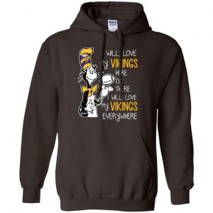 Minnesota Vikings: I Will Love Vikings Here Or There I Will Love My Vikings Everywhere T-Shirts, Hoodie, Tank 20
