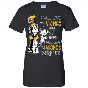 Minnesota Vikings: I Will Love Vikings Here Or There I Will Love My Vikings Everywhere T-Shirts, Hoodie, Tank 22