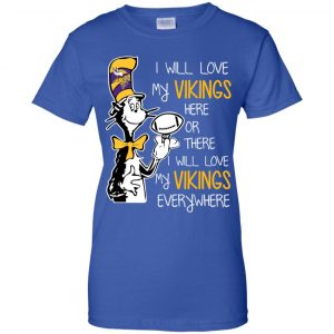 Minnesota Vikings: I Will Love Vikings Here Or There I Will Love My Vikings Everywhere T-Shirts, Hoodie, Tank 25