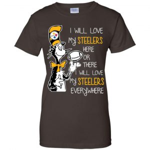 Pittsburgh Steelers: I Will Love Steelers Here Or There I Will Love My Steelers Everywhere T-Shirts, Hoodie, Tank 23