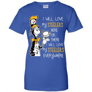 Pittsburgh Steelers: I Will Love Steelers Here Or There I Will Love My Steelers Everywhere T-Shirts, Hoodie, Tank 25