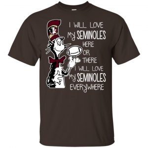 Florida State Seminoles: I Will Love Seminoles Here Or There I Will Love My Seminoles Everywhere T-Shirts, Hoodie, Tank Apparel 2