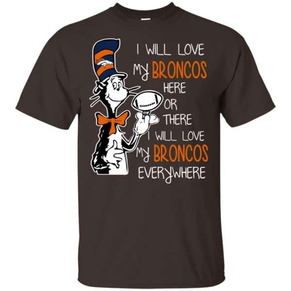 I Will Love Broncos Here Or There Everywhere T-Shirts