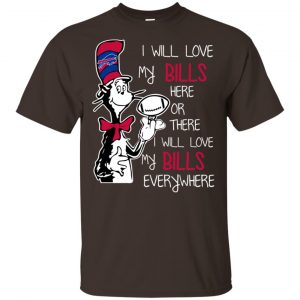 Buffalo Bills: I Will Love Bills Here Or There I Will Love My Bills Everywhere T-Shirts, Hoodie, Tank Apparel 2