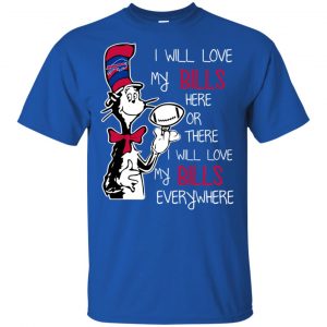 Buffalo Bills: I Will Love Bills Here Or There I Will Love My Bills Everywhere T-Shirts, Hoodie, Tank 8