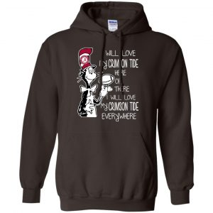 Alabama Crimson Tide: I Will Love Crimson Tide Here Or There I Will Love My Crimson Tide Everywhere T-Shirts, Hoodie, Tank 20