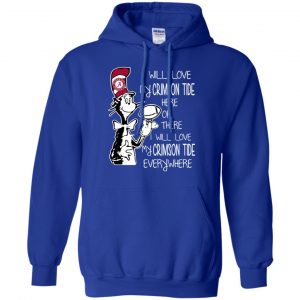 Alabama Crimson Tide: I Will Love Crimson Tide Here Or There I Will Love My Crimson Tide Everywhere T-Shirts, Hoodie, Tank 21