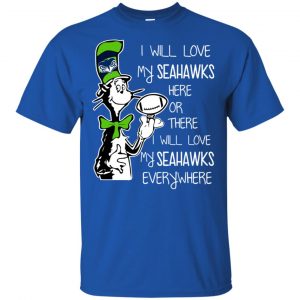 Seattle Seahawks: I Will Love Seahawks Here Or There I Will Love My Seahawks Everywhere T-Shirts, Hoodie, Tank 8
