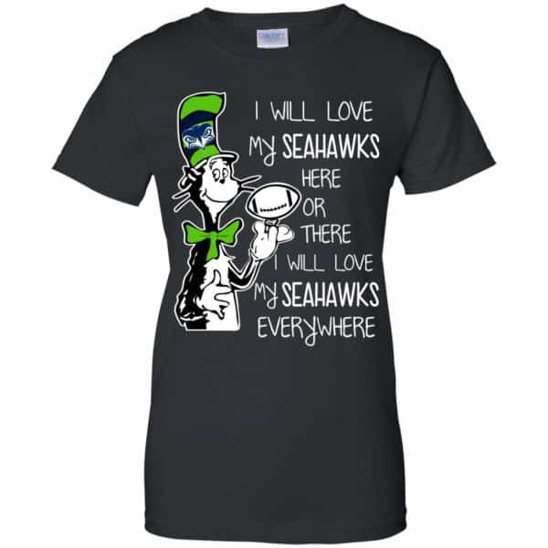 Seattle Seahawks: I Will Love Seahawks Here Or There I Will Love My Seahawks Everywhere T-Shirts, Hoodie, Tank Apparel 11