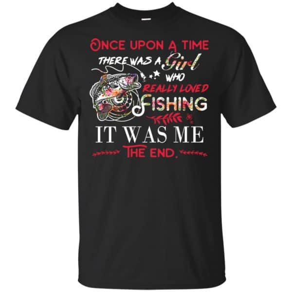 Once Upon A Time There Was A Girl Who Really Loved Fishing It Was Me T-Shirts, Hoodie, Tank Apparel 3
