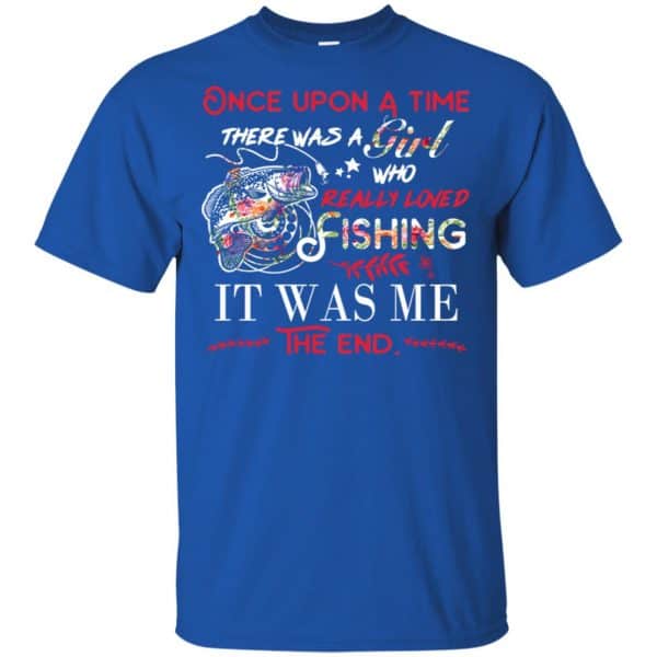 Once Upon A Time There Was A Girl Who Really Loved Fishing It Was Me T-Shirts, Hoodie, Tank Apparel 5