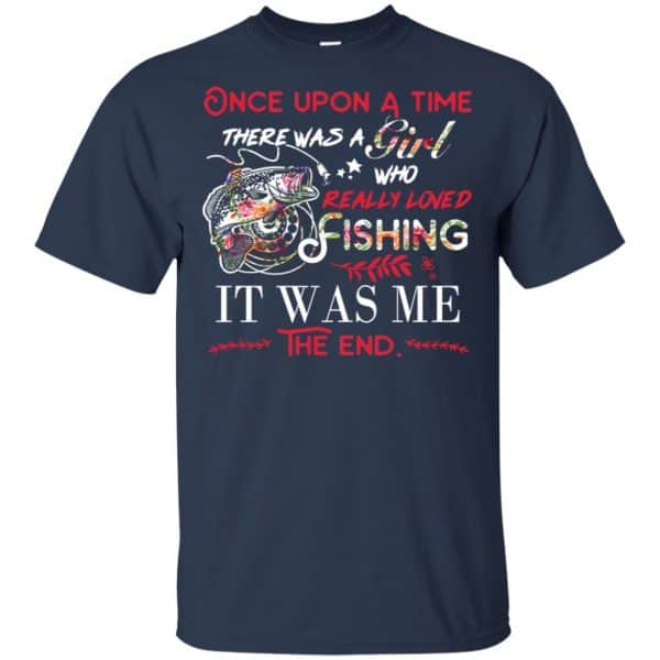 Once Upon A Time There Was A Girl Who Really Loved Fishing It Was Me T-Shirts, Hoodie, Tank Apparel 6