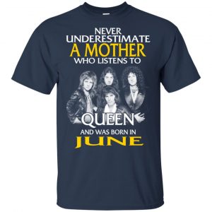 A Mother Who Listens To Queen And Was Born In June T-Shirts, Hoodie, Tank 17 A Mother Who Listens To Queen And Was Born In June T-Shirts, Hoodie, Tank 17