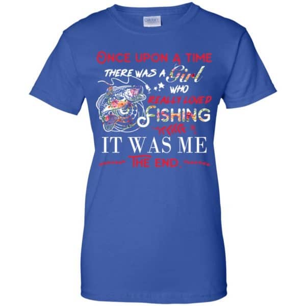 Once Upon A Time There Was A Girl Who Really Loved Fishing It Was Me T-Shirts, Hoodie, Tank Apparel 14