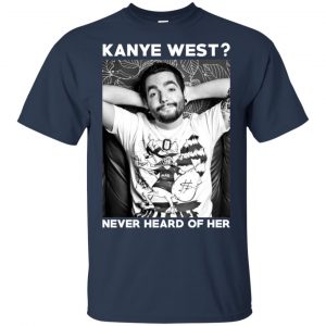 Slipknot: Kanye West? Never Heard Of Her - Slipknot T-Shirts, Hoodie, Tank 17 Slipknot: Kanye West? Never Heard Of Her - Slipknot T-Shirts, Hoodie, Tank 17