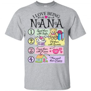 I Love Being Nana Spoil Them With Gifts Fill Them With Sweets T-Shirts, Hoodie, Tank Apparel