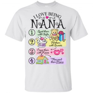 I Love Being Nana Spoil Them With Gifts Fill Them With Sweets T-Shirts, Hoodie, Tank Apparel 2