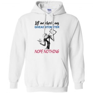 Let Me Check My Giveashitometer Nope Nothing T-Shirts, Hoodie, Tank 21