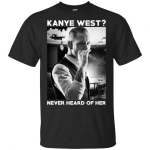 A Day to Remember: Kanye West? Never Heard Of Her – A Day to Remember T-Shirts, Hoodie, Tank Apparel