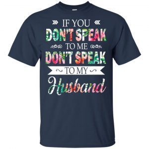If You Don't Speak To Me Don't Speak To My Husband T-Shirts, Hoodie, Tank 17