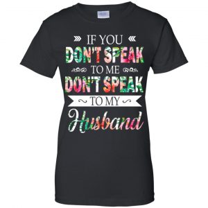 If You Don't Speak To Me Don't Speak To My Husband T-Shirts, Hoodie, Tank 22