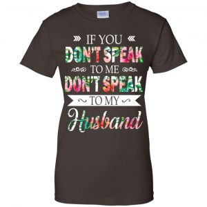 If You Don't Speak To Me Don't Speak To My Husband T-Shirts, Hoodie, Tank 23