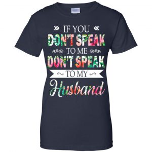 If You Don't Speak To Me Don't Speak To My Husband T-Shirts, Hoodie, Tank 24