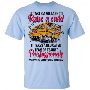 It Takes A Village To Raise A Child It Takes A Dedicated Team Of Trained Professionals To Get Them Home Safely Everyday T-Shirts, Hoodie, Tank 16