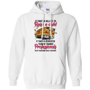 It Takes A Village To Raise A Child It Takes A Dedicated Team Of Trained Professionals To Get Them Home Safely Everyday T-Shirts, Hoodie, Tank 21