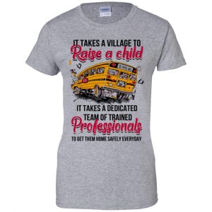 It Takes A Village To Raise A Child It Takes A Dedicated Team Of Trained Professionals To Get Them Home Safely Everyday T-Shirts, Hoodie, Tank 23