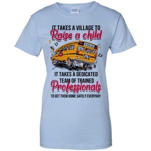 It Takes A Village To Raise A Child It Takes A Dedicated Team Of Trained Professionals To Get Them Home Safely Everyday T-Shirts, Hoodie, Tank 25