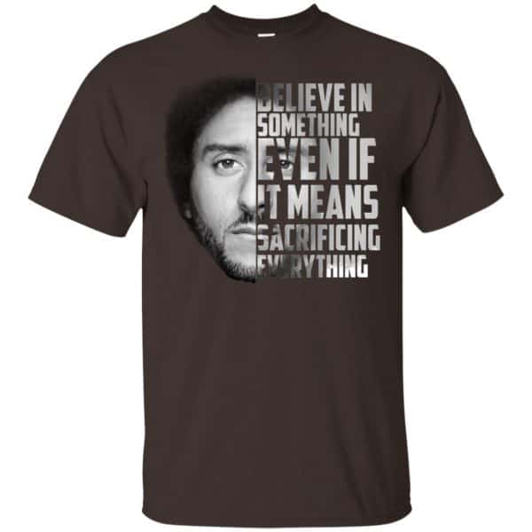 Colin Kaepernick: Believe In Something Even If It Means Sacrificing Everything T-Shirts, Hoodie, Tank Apparel 4