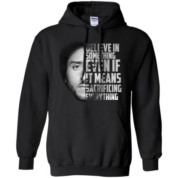 Colin Kaepernick: Believe In Something Even If It Means Sacrificing Everything T-Shirts, Hoodie, Tank Apparel 7