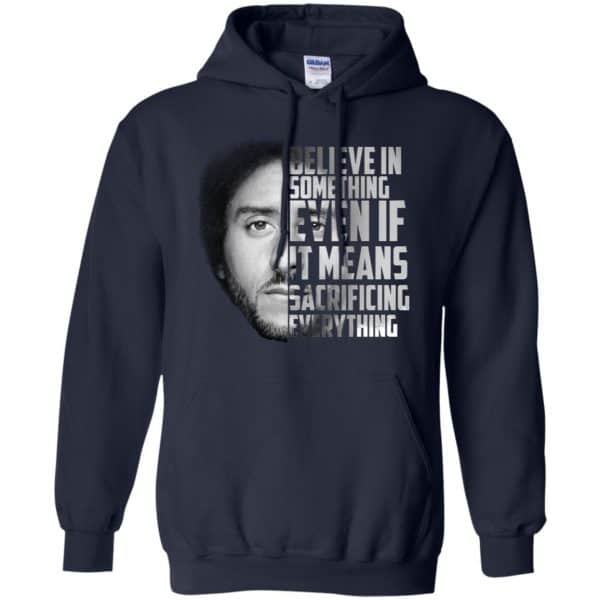 Colin Kaepernick: Believe In Something Even If It Means Sacrificing Everything T-Shirts, Hoodie, Tank Apparel 8